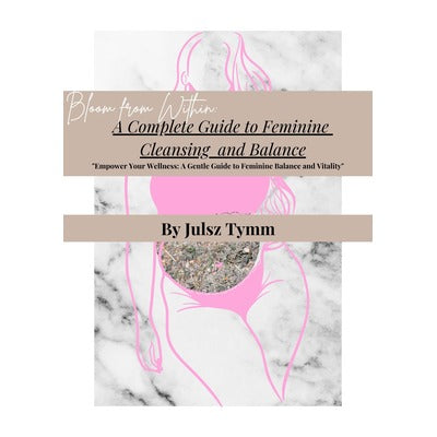 Bloom From Within: A Complete Guide to Feminine Cleansing and Balance